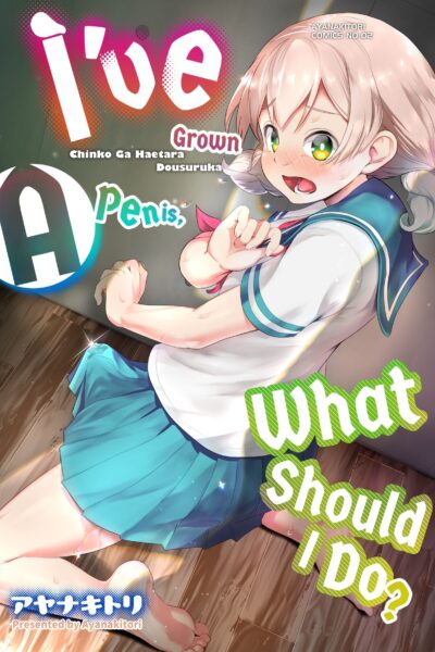 I’ve Grown A Penis, What Should I Do? page 1